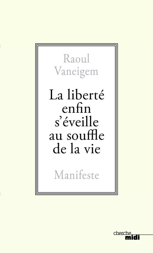 La liberté enfin s'éveille au souffle de la vie - Raoul Vaneigem - Cherche Midi