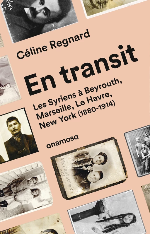 En transit - Les Syriens à Beyrouth, Marseille, Le Havre, New York (1880-1914) - Céline Regnard - Appaloosa LHS Editions