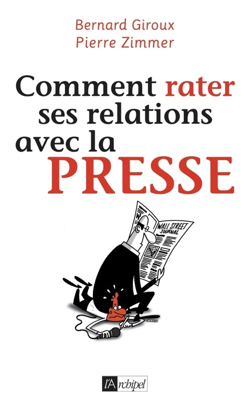 Comment rater ses relations avec la presse - Bernard Giroux, Pierre Zimmer - L'Archipel