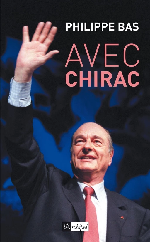 Avec Chirac - Philippe Bas - L'Archipel