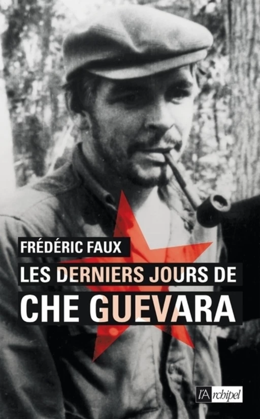 Les derniers jours de Che Guevara - Frédéric Faux - L'Archipel