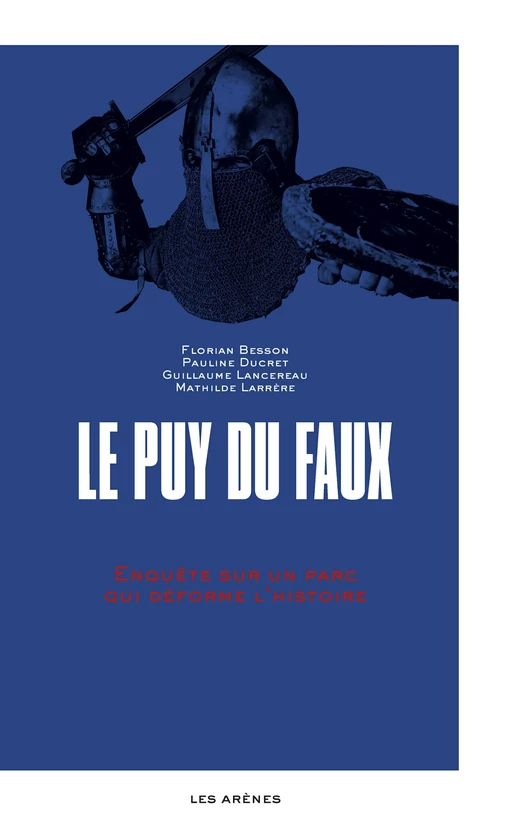 Le Puy-du-Faux - Enquête sur un parc qui déforme l'histoire - Florian Besson, Pauline Ducret, Guillaume Lancereau, Mathilde Larrère - Groupe Margot