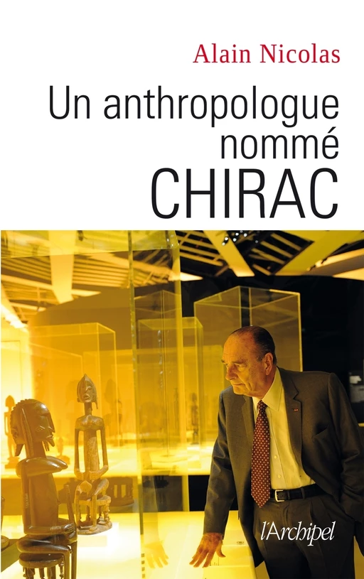 Un anthropologue nommé Chirac - Alain Nicolas - L'Archipel