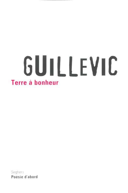 Terre à bonheur - Eugène Guillevic - Groupe Robert Laffont