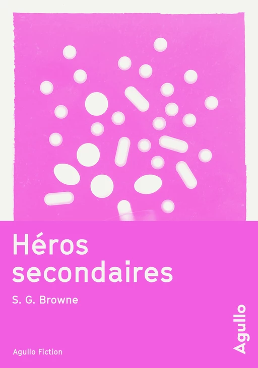 Héros secondaires - S. G. Browne - Agullo Editions