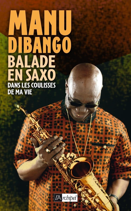 Balade en saxo - Dans les coulisses de ma vie - Manu Dibango - L'Archipel