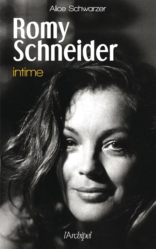 Romy Schneider - Intime - Alice SCHWARZER - L'Archipel