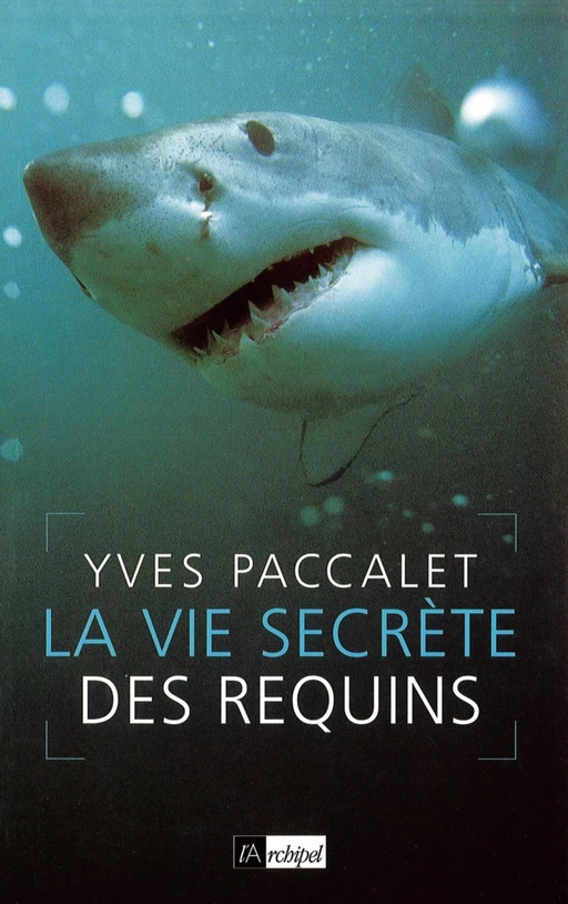 La vie secrète des requins - Yves Paccalet - L'Archipel