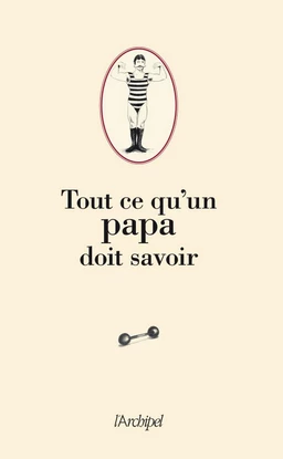 Tout ce qu'un Papa doit savoir