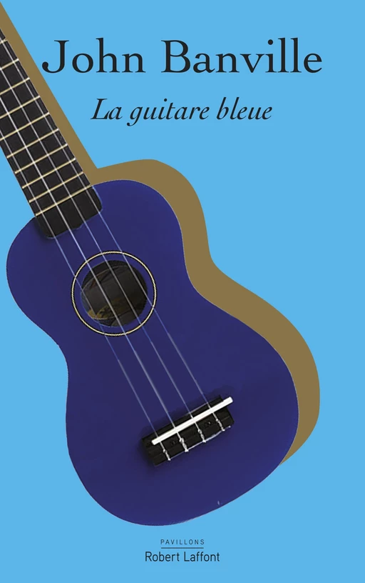 La Guitare bleue - John Banville - Groupe Robert Laffont