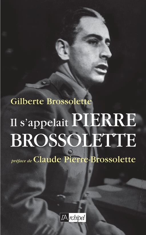 Il s'appelait Pierre Brossolette - Gilberte Brossolette - L'Archipel