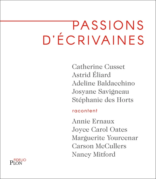 Passions d'écrivaines - Adeline Baldacchino, Catherine Cusset, Stéphanie des Horts, Astrid Eliard, Josyane Savigneau - Place des éditeurs