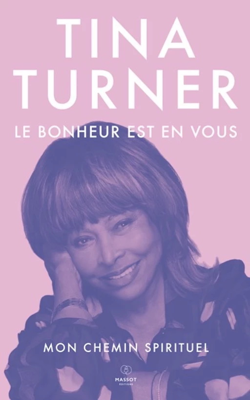 Le Bonheur est en vous - Mon chemin spirituel - Tina Turner - MASSOT EDITIONS