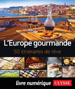 L'Europe gourmande - 50 itinéraires de rêve