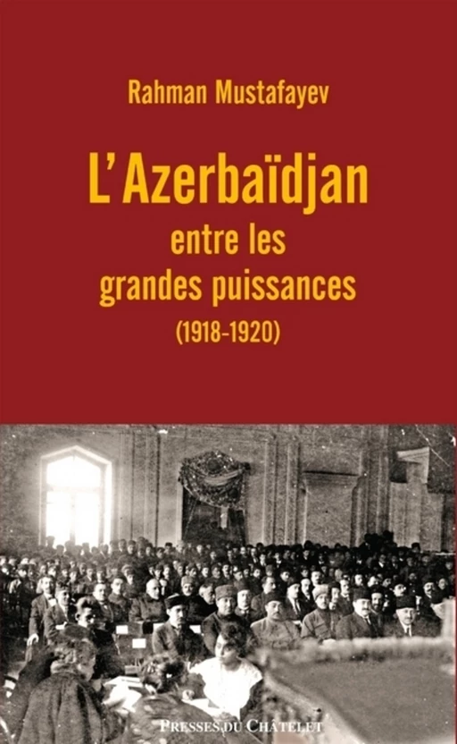 L'Azerbaïdjan entre les grandes puissances (1918-1920) - Rahman Mustafayev - L'Archipel