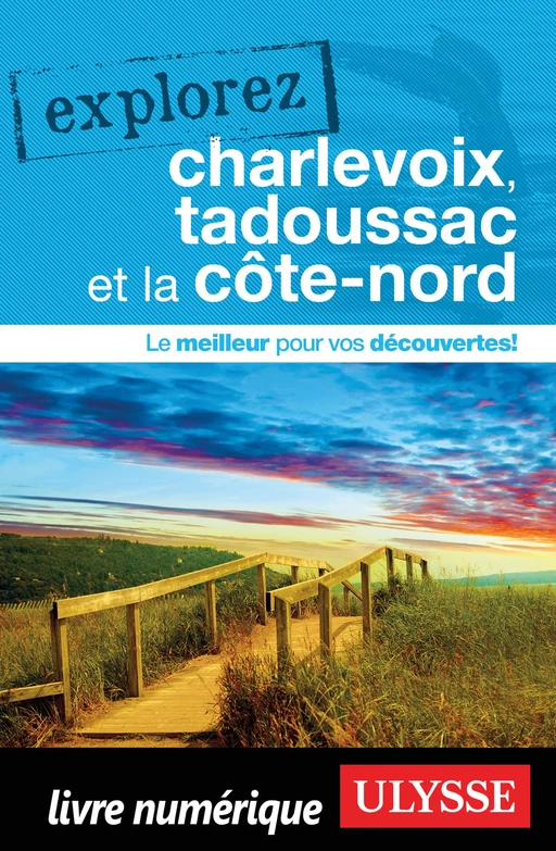 Explorez Charlevoix, Tadoussac et la Côte-nord -  Collectif - Ulysse