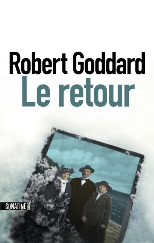 Le Retour - Robert Goddard - Sonatine