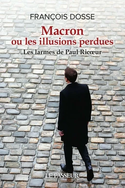 Macron ou les illusions perdues - Les larmes de Paul Ricoeur