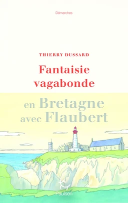 Fantaisie vagabonde - En Bretagne avec Flaubert