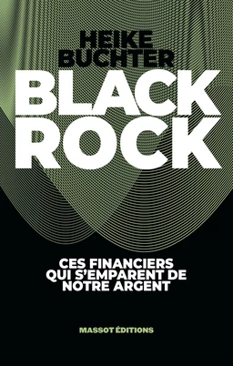 BlackRock - Ces financiers qui s'emparent de notre argent