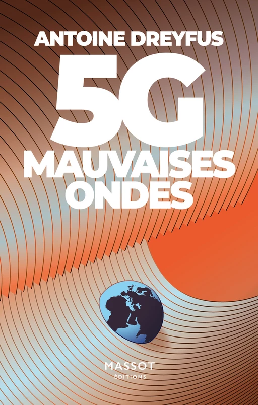 5G, mauvaises ondes - Antoine Dreyfus - MASSOT EDITIONS