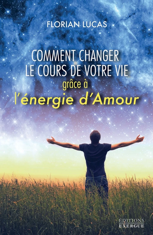 Comment changer le cours de votre vie grâce à l'énergie d'amour - Florian Lucas - Courrier du livre