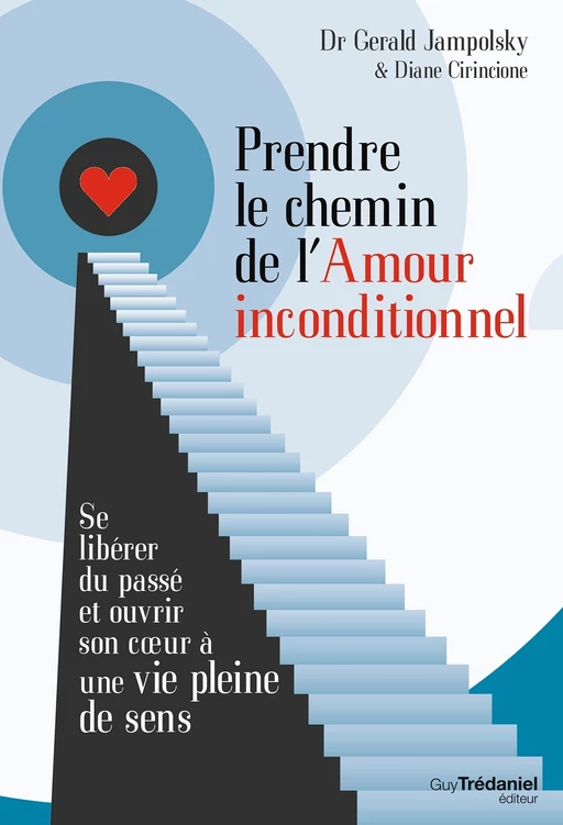 Prendre le chemin de l'amour inconditionnel - Diane Cirincione, Gérald G. Jampolsky - Tredaniel