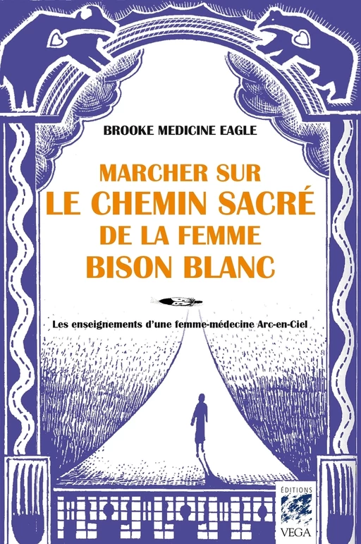 Marcher sur le chemin sacré de la femme bison blanc - Les enseignements d'une femme-médecine Arc-en- - Brooke Medicine eagle - Tredaniel