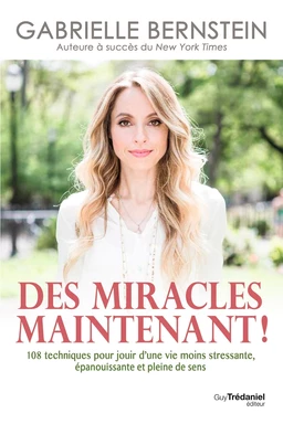 Des miracles, maintenant ! - 108 techniques pour jouir d'une vie moins stressante, épanouissante et