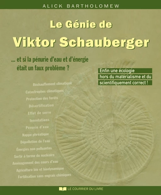 Le Génie de Viktor Schauberger : Et si la pénurie d'eau et d'énergie était un faux problème ? - Alick Bartholomew - Courrier du livre