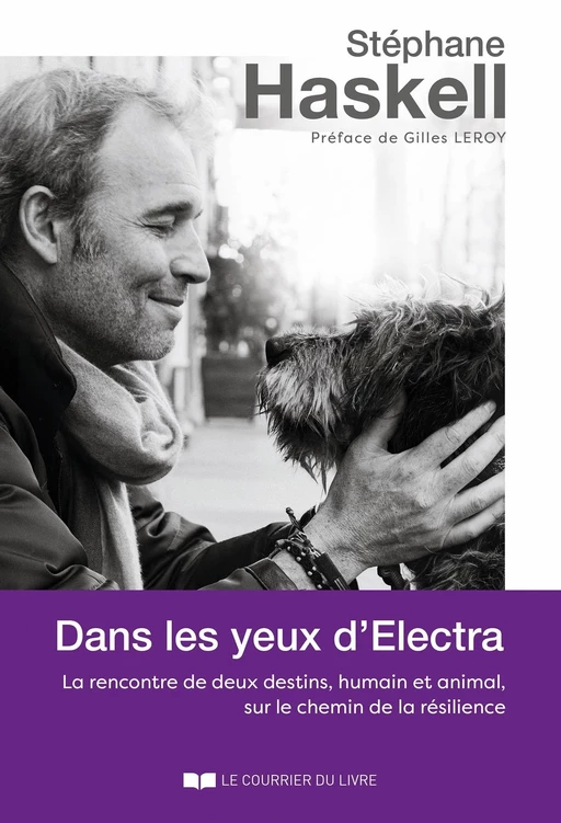 Dans les yeux d'Electra - La rencontre de deux destins, humain et animal, sur le chemin de la résili - Stéphane Haskell - Courrier du livre