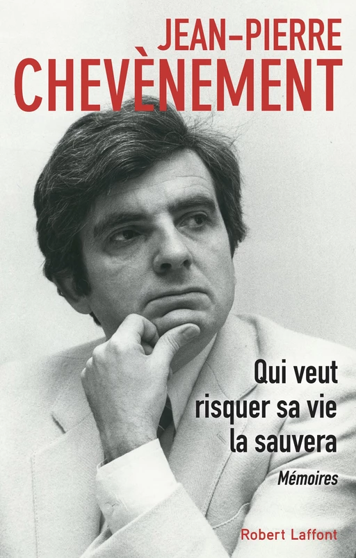 Qui veut risquer sa vie la sauvera - Jean-Pierre Chevènement - Groupe Robert Laffont