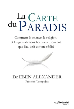 La carte du Paradis - Comment la science, la religion, et les gens de tous horizons prouvent que l'a