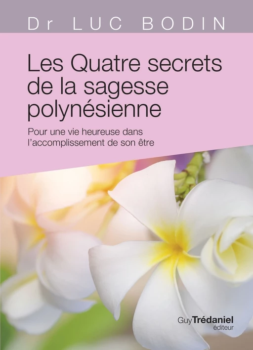 Les quatre secrets de la sagesse polynésoenne - Pour une vie heureuse dans l'accomplissement de son - Luc Bodin - Tredaniel