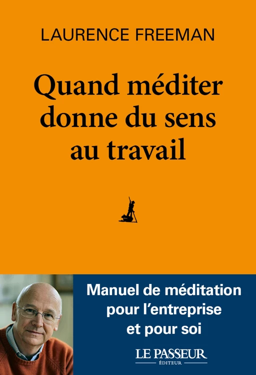 Quand méditer donne du sens au travail - Laurence Freeman - Le Passeur