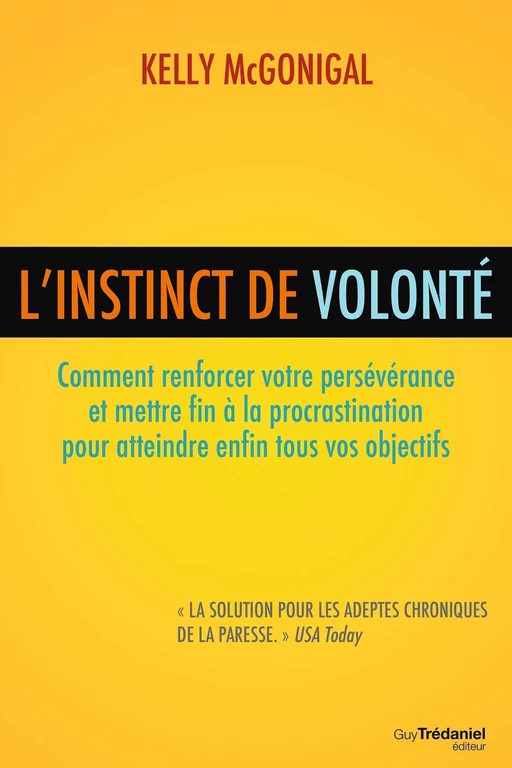 L'instinct de volonté - Comment renforcer votre persévérance et mettre fin à la procrastination - Kelly Mcgonigal - Tredaniel