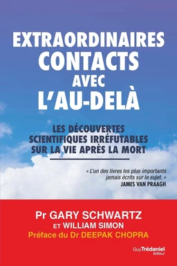 Extraordinaires contacts avec l'au-delà - Les découvertes scientifiques irréfutables sur la vie aprè