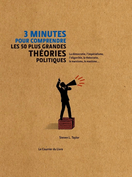 3 minutes pour comprendre les 50 plus grandes théories politiques - Steven L. Taylor - Courrier du livre