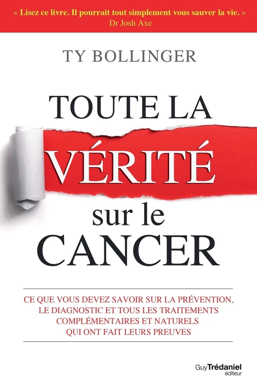 Toute la vérité sur le cancer - Ce que vous devez savoir sur la prévention, le diagnostique et tous - Ty M. Bollinger - Tredaniel