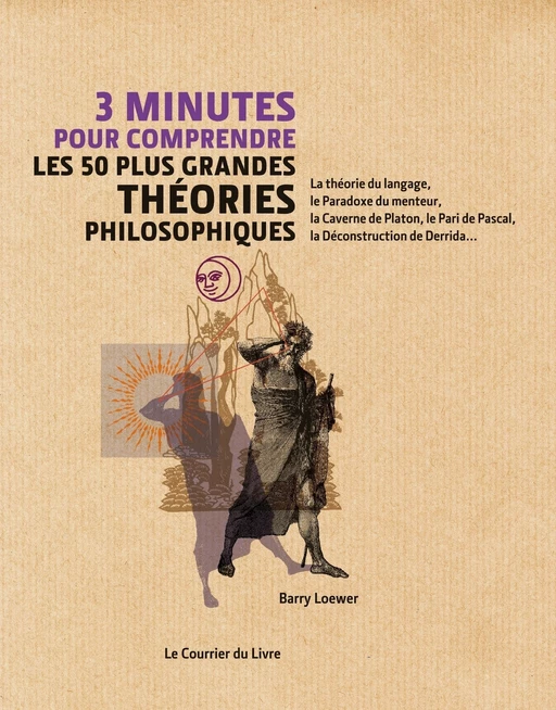 3 minutes pour comprendre les 50 plus grandes théories philosophiques - Barry Loewer - Courrier du livre