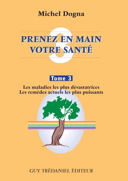 Prenez en main votre santé T3 - Les maladies les plus dévastatrices - Les remèdes actuels les plus p