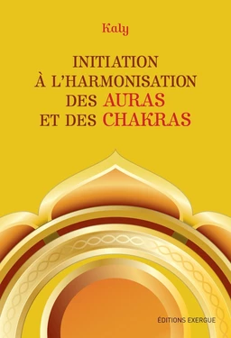 Initiation à l'harmonisation des auras et des chakras