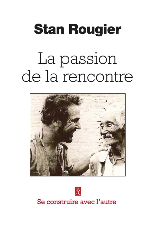 La passion de la rencontre - Se construire avec l'autre - Stan Rougier - Relié