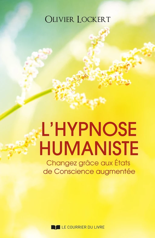 L'hypnose humaniste - Changez grâce aux États de Conscience augmentée - Olivier Lockert - Courrier du livre