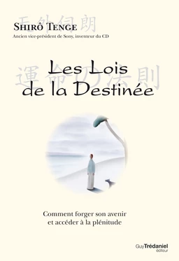 Les lois de la destinée - Comment forger son avenir et accéder à la plénitude