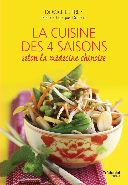 La cuisine des 4 saisons - Selon la médecine chinoise - Michel Frey - Tredaniel