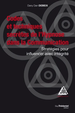 Codes et techniques secrètes de l'Hypnose dans la Communication - Stratégies pour influencer avec in