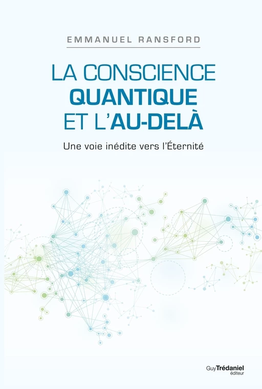 La conscience quantique et l'au-delà - Une voie inédite vers l'Éternité -  Collectif - Tredaniel