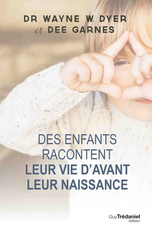 Des enfants racontent leur vie avant la naissance - Wayne W. Dyer, Dee Garnes - Tredaniel