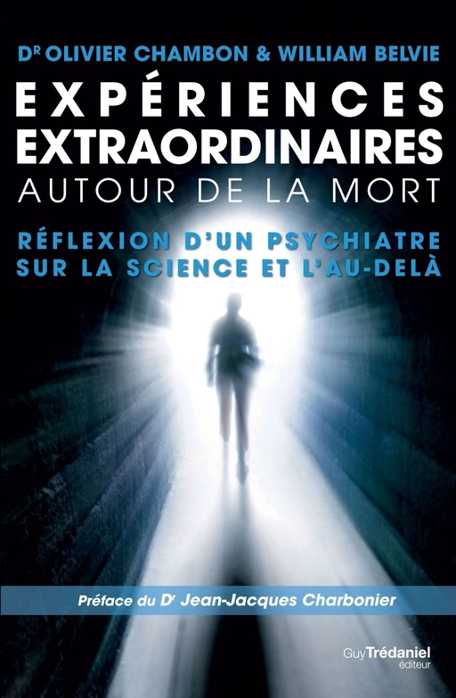 Expériences extraordinaires autour de la mort - Réflexion d'un psychiatre sur la science et l'au-del - William Belvie, Olivier Chambon - Tredaniel